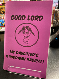 (C) Flynn Kinney - Good Lord: My Daughter's a Goddamn Radical! - mini comic