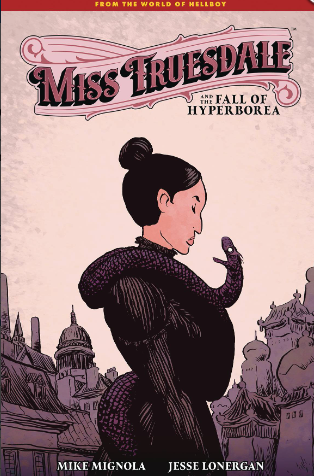 Mignola/Lonergan - Miss Truesdale and the Fall of Hyperborea - HC