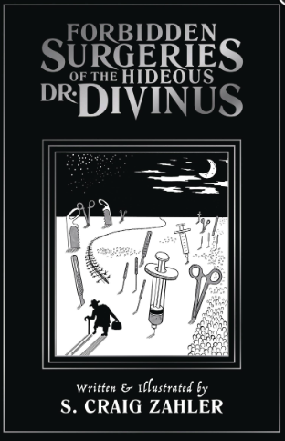 S. Craig Zahler - Forbidden Surgeries of the Hideous Dr. Divinus - SC