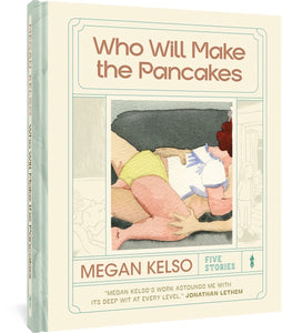 Megan Kelso - Who Will Make the Pancakes - HC