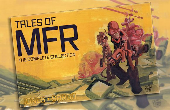 Sardo/Jones - Tales of MFR (Monkeys Fighting Robots): The Complete Collection - SC w/ Kickstarter Exclusive Bundle