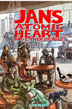 Simon Roy - Jans Atomic Heart and Other Stories - TPB