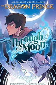 Wartman/Bouma - The Dragon Prince v1: Through the Moon - HC