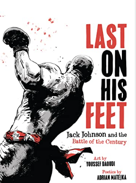 Youssef Daoudi - Last on His Feet: Jack Johnson & the Battle of the Century - HC